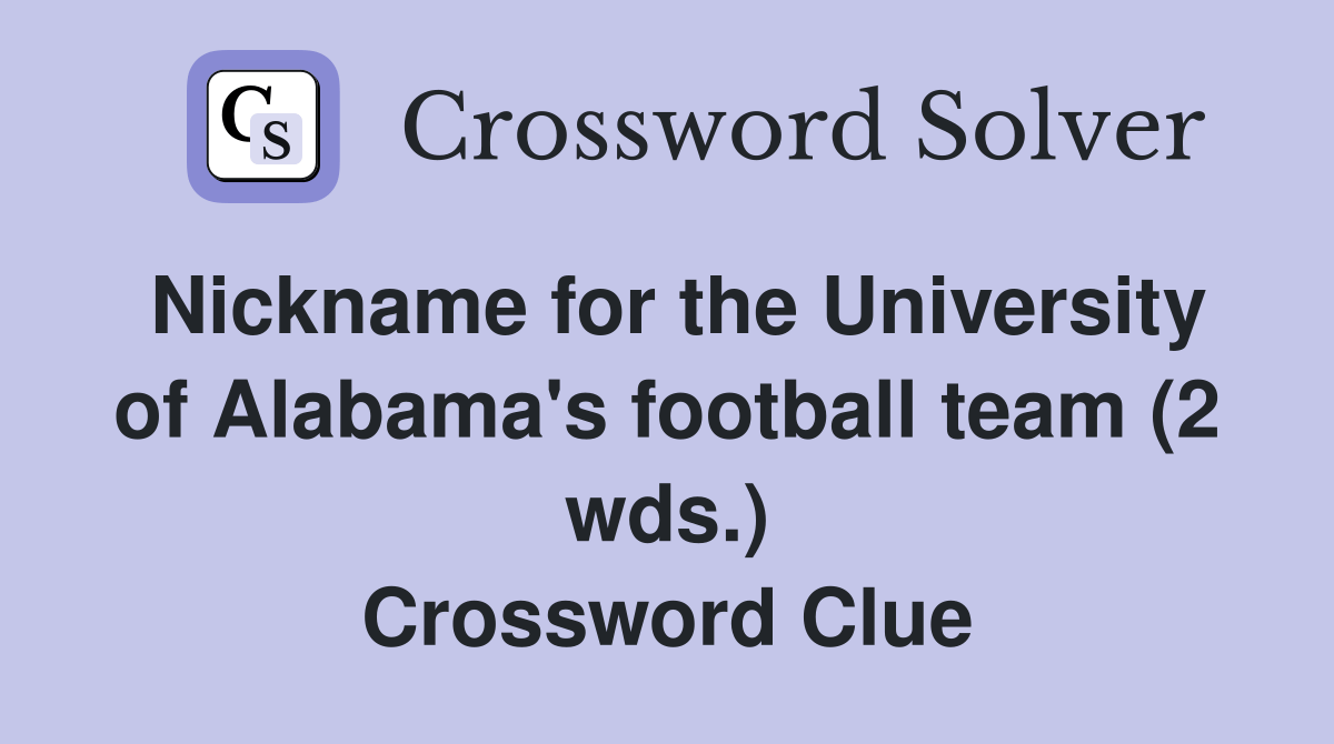 Nickname for the University of Alabama's football team (2 wds
